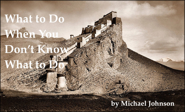 What to do when you don't know what to do