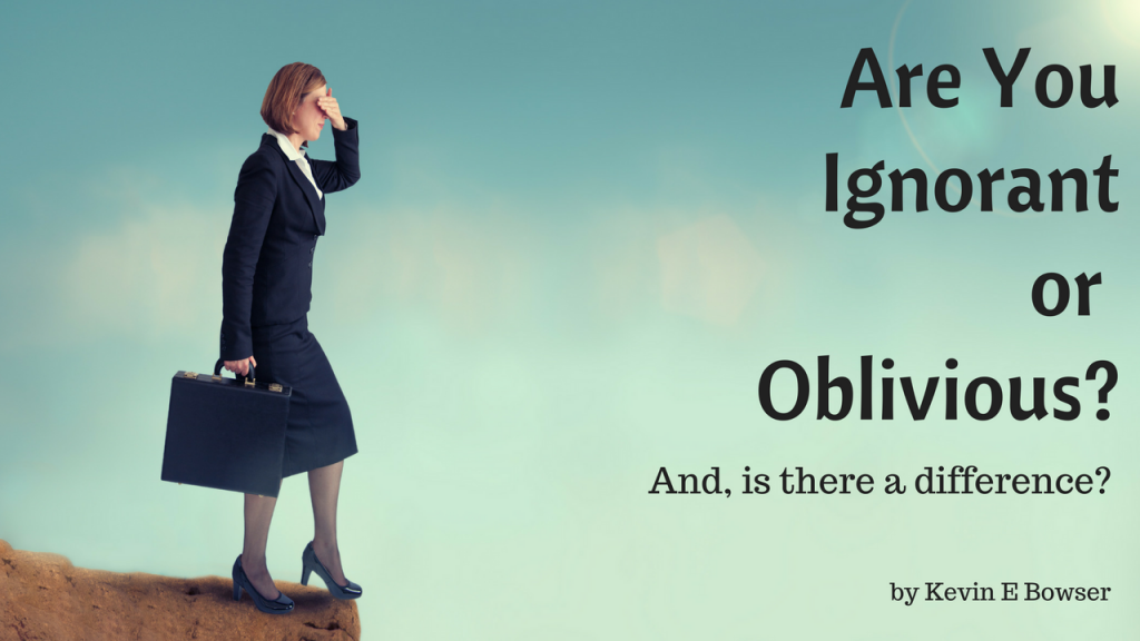 Are You Ignorant or Oblivious?