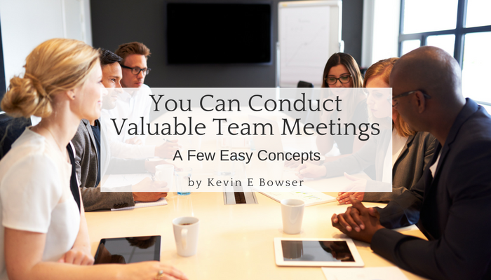 You Can Conduct Valuable Team Meetings